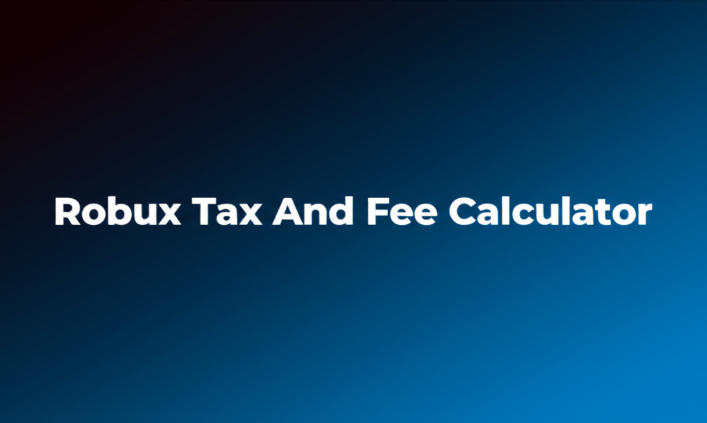 Robux Tax And Fee Calculator
